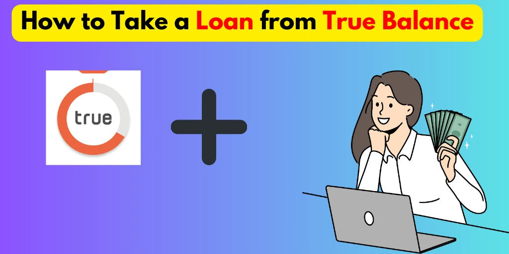 How to Take a Loan from True Balance